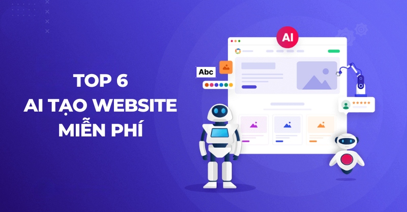 Top 6 AI tạo website miễn phí dễ dùng, mang lại hiệu quả cao