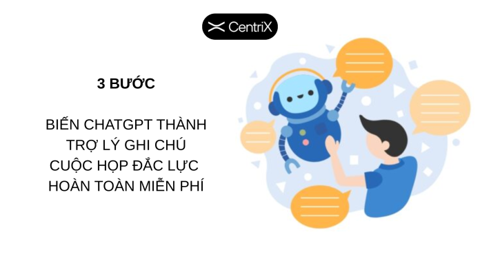 3 Bước Biến ChatGPT Thành Trợ Lý Ghi Chú Cuộc Họp Đắc Lực Hoàn Toàn Miễn Phí