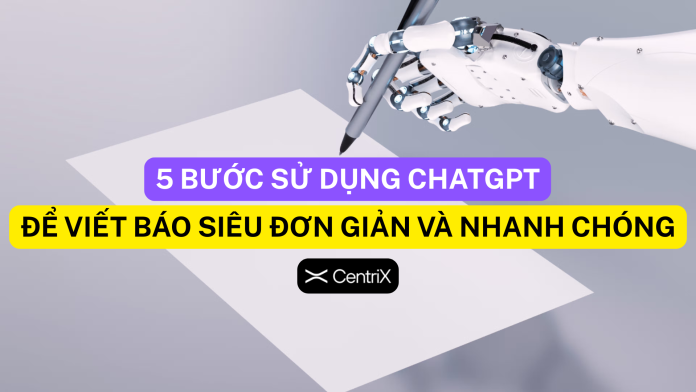 5 bước sử dụng ChatGPT để viết báo nhanh chóng và đơn giản