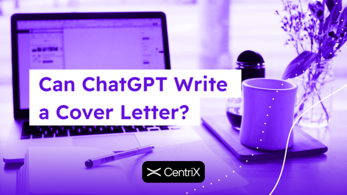 Viết thư xin việc chuẩn chỉnh cùng ChatGPT - Centrix
