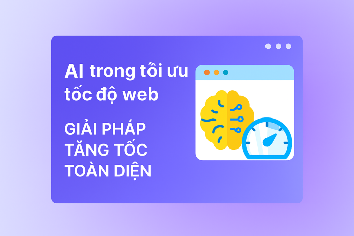 AI trong tối ưu tốc độ web – Giải pháp tăng tốc toàn diện