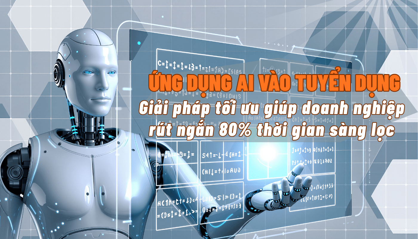 ỨNG DỤNG AI VÀO TUYỂN DỤNG, GIẢI PHÁP ĐỘT PHÁ CHO DOANH NGHIỆP