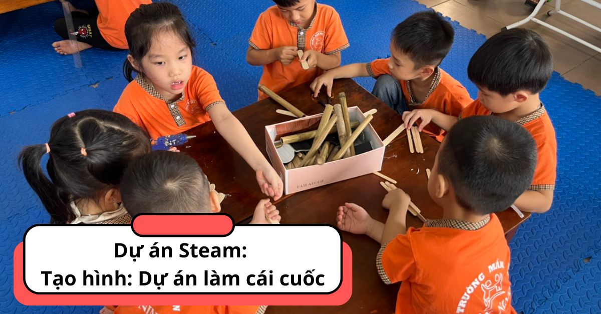 Giáo dục Steam: Hoạt động tạo hình DỰ ÁN: Làm cái cuốc