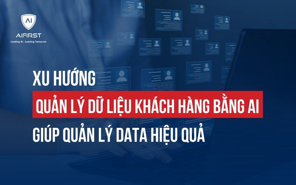 Quản lý dữ liệu khách hàng bằng AI